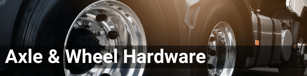 Closeup of a truck's wheels. The header is axle & wheel hardware in a white font.